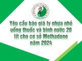 YÊU CẦU BÁO GIÁ LY NHỰA NHỎ UỐNG THUỐC VÀ BÌNH NUỚC 20 LÍT CHO CƠ SỞ METHADONE NĂM 2024