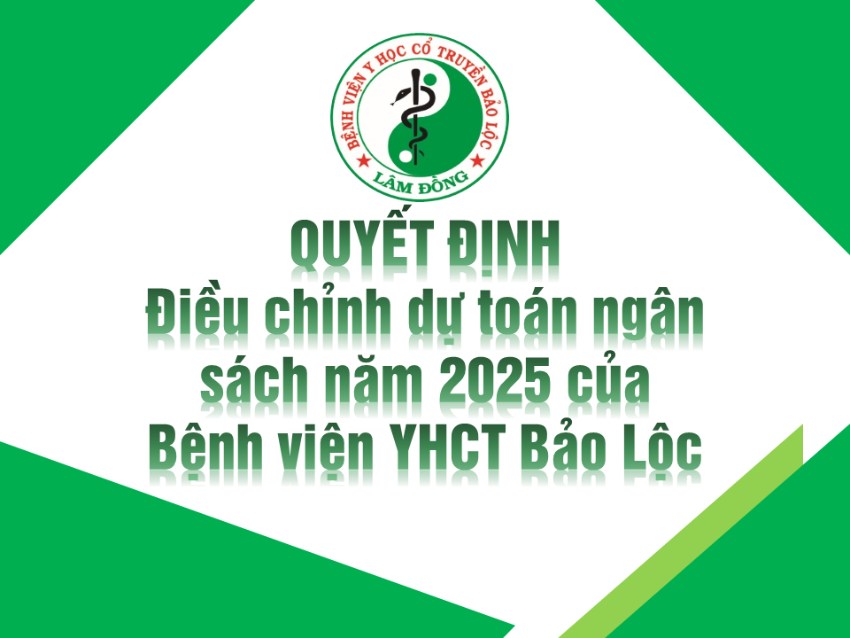 QUYẾT ĐỊNH ĐIỀU CHỈNH DỰ TOÁN NGÂN SÁCH NĂM 2025 CỦA BỆNH VIỆN YHCT BẢO LỘC